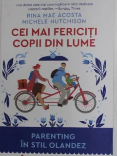 Rina Mae Acosta, Michele Hutchinson - C ei Mai Fericiti Copii din Lume, Parenting in Stil Olandez