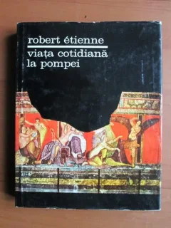 Robert Etienne ,Viata cotidiana la Pompei