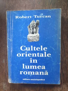 Robert Turcan - Cultele orientale in lumea romana