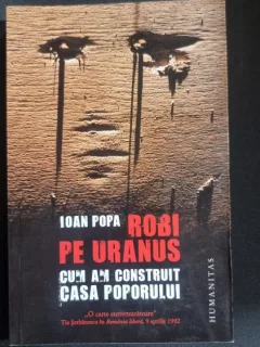 ROBI PE URANUS, CUM AM CONSTRUIT CASA POPORULUI DE IOAN POPA