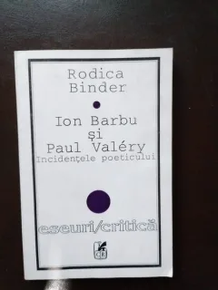Rodica Binder - Ion Barbu si Paul Valery. Incidentele Poeticului