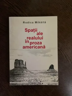 Rodica Mihaila - Spatii ale realului in proza americana (cu dedicatie)