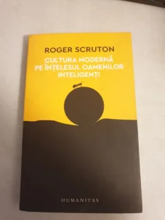 Roger Scruton - Cultura moderna pe intelesul oamenilor inteligenti