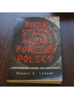 ROGUE STATES AND U.S. FOREIGN POLICY - ROBERT S. LITWAK