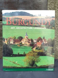 Rolf Toman, Achim Bednorz - Burgundy: Art, Architecture, Landscape
