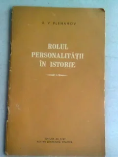 ROLUL PERSONALITATII IN ISTORIE - G.V. PLEHANOV