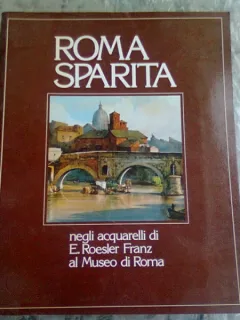 ROMA SPARITA - E. ROESLER FRANZ AL MUSEO DI ROMA (TEXT IN LIMBA SPANIOLA)