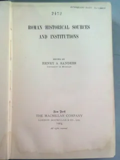 ROMAN HISTORICAL SOURCES AND INSTITUTIONS - HENRY A. SANDERS  (CARTE IN LIMBA ENGLEZA)