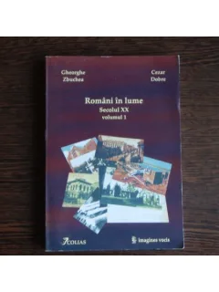 Romani in lume Secolul XX , Gheorghe Zbuchea, Cezar Dobre