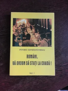 ROMANI, VA ORDON SA STATI LA COADA! - MIRCEA CONSTANTINESCU  VOL.1