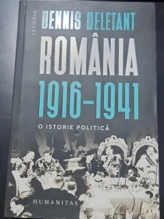 Romania 1916-1941: O istorie politica - Dennis deletant