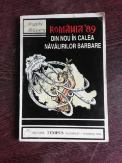 ROMANIA 1989, DIN NOU IN CALEA NAVALIRILOR BARBARE - ANGELA BACESU