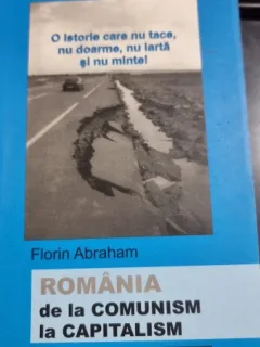 ROMANIA DE LA COMUNISM LA CAPITALISM - FLORIN ABRAHAM
