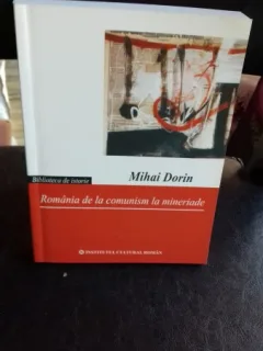 ROMANIA DE LA COMUNISM LA MINERIADE - MIHAI DORIN