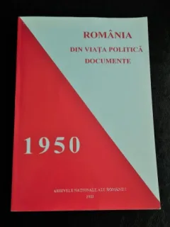 ROMANIA. DIN VIATA POLITICA. DOCUMENTE 1950