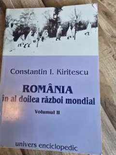 ROMANIA IN AL DOILEA RAZBOI MONDIAL - CONSTANTIN I. KIRITESCU   VOL.II