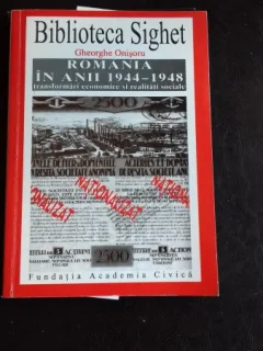 ROMANIA IN ANII 1944-1948. TRANSFORMARI ECONOMICE SI REALITATI SOCIALE - GHEORGHE ONISORU