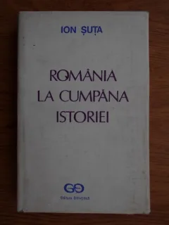 Romania in cumpana istoriei - Ion Suta