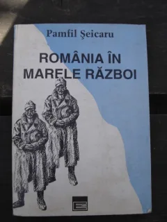 ROMANIA IN MARELE RAZBOI - PAMFIL SEICARU