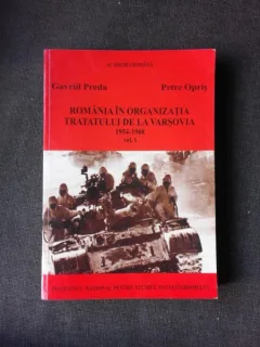 ROMANIA IN ORGANIZATIA TRATATULUI DE LA VARSOVIA 1954-1968 - GAVRIIL PREDA  VOL.I