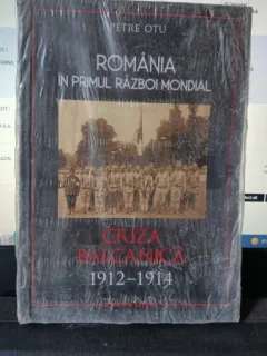 Romania in Primul Razboi Mondial , 1912-1914 Criza Balcanica - Petre Otu