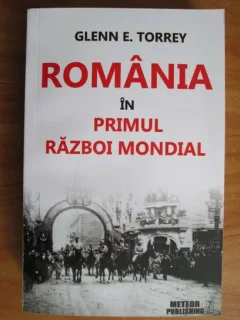 Romania in primul razboi mondial - Glenn E. Torrey