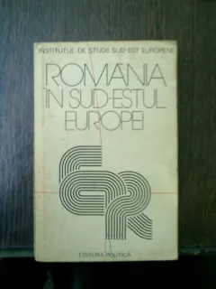Romania in Sud-estul Europei - culegere de studii
