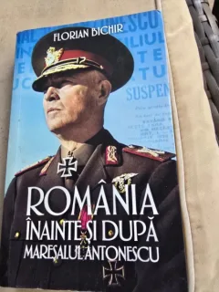 Romania inainte si dupa Maresalul Antonescu - Florian Bichir