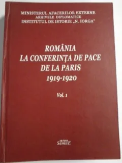 Romania la conferinta de pace de la Paris 1919-1920 Vol. 1 Documente Diplomatice - D. Preda, I. Chiper, A. Ghisa