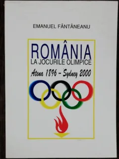 ROMANIA LA JOCURILE OLIMPICE ATENA 1896 -SYDNEY 2000 -EMANUEL FANTANEANU