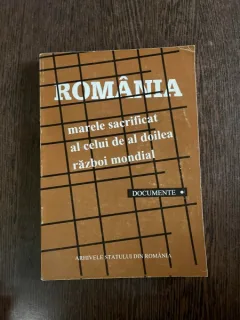 Romania, marele sacrificat al celui de-al doilea razboi mondial. Documente
