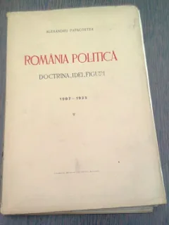ROMANIA POLITICA. DOCTRINA, IDEI, FIGURI - ALEXANDRU PAPACOSTEA