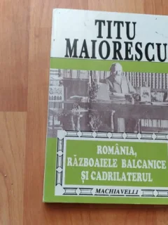 ROMANIA, RAZBOAIELE BALCANICE SI CADRILATERUL-TITU MAIORESCU