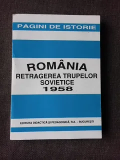 ROMANIA RETRAGEREA TRUPELOR SOVIETICE 1958 - IOAN SCURTU