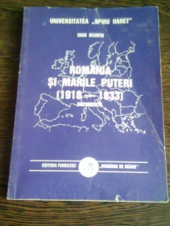 ROMANIA SI MARILE PUTERI (1918-1933) DOCUMENTE - IOAN SCURTU