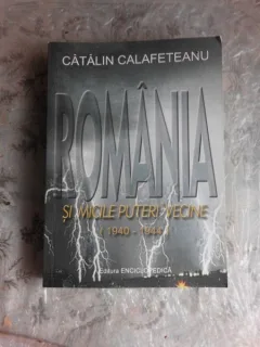 ROMANIA SI MICILE PUTERI VECINE 1940-1944 - CATALIN CALAFETEANU