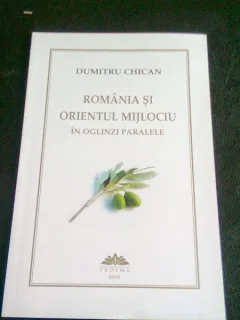 ROMANIA SI ORIENTUL MIJLOCIU IN OGLINZI PARALELE - DUMITRU CHICAN