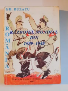 ROMANIA SI RAZBOIUL MONDIAL DIN 1939-1945 - GH. BUZATU  (DEDICATIE)