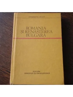 ROMANIA SI RENASTEREA BULGARA - CONSTANTIN VELICHI
