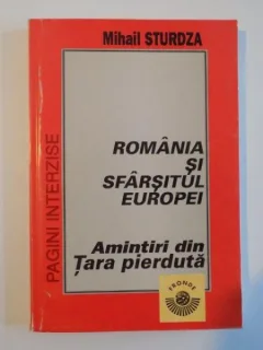 ROMANIA SI SFARSITUL EUROPEI , AMINTIRI DIN TARA PIERDUTA DE MIHAIL STURDZA , 1994