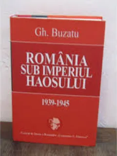 ROMANIA SUB IMPERIUL HAOSULUI (1939-1945) - GHEORGHE BUZATU
