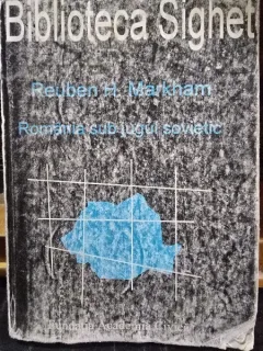 ROMANIA SUB JUGUL SOVIETIC - REUBEN H. MARKHAM