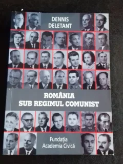 ROMANIA SUB REGIMUL COMUNIST - DENNIS DELETANT