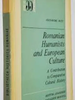 Romanian Humanists and European Culture - Alexandru Dutu