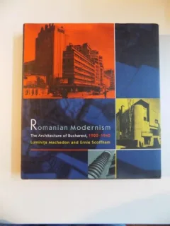 ROMANIAN MODERNISM - LUMINITA MACHEDON  (ARHITECTURA BUCURESTIULUI 1920-1940. CARTE IN LIMBA ENGLEZA)