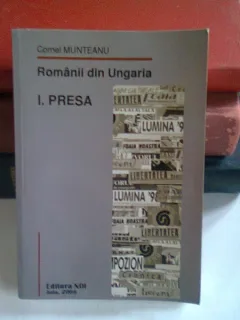 ROMANII DIN UNGARIA - CORNEL MUNTEANU  I. PRESA