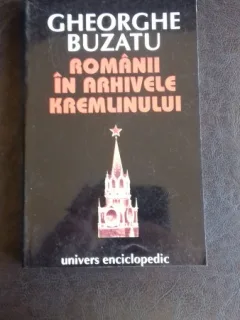ROMANII IN ARHIVELE KREMLINULUI - GHEORGHE BUZATU