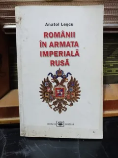Romanii in armata imperiala rusa - Anatol Lescu