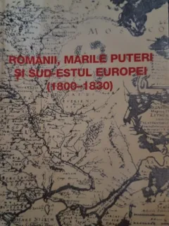 Romanii, marile puteri si sud-estul Europei (1800-1830) - Marian Stroia
