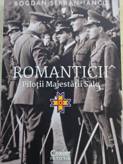 Romanticii. Pilotii Majestatii Sale - Bogdan Serban-Iancu